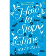 How to Stop Time By Matt Haig